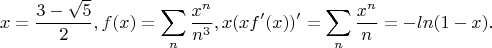 $$x=\frac{3-\sqrt 5 }{2},f(x)=\sum_n \frac{x^n}{n^3},x(xf'(x))'=\sum_n \frac{x^n}{n} =-ln(1-x).$$