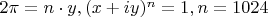 $2\pi = n\cdot y, (x+iy)^n=1, n=1024$