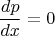 $$\frac{dp}{dx}=0$$