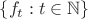 $\{ f_t : t \in \mathbb{N} \}$