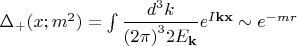 $\Delta_+ (x; m^2) = \int \dfrac{d^3 k}{{(2 \pi)}^{3} 2 E_{\mathbf{k}}} e^{I \mathbf{k} \mathbf{x}} \sim e^{- m r} $