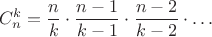 $$ C_n^k={n\over k}\cdot{n-1\over k-1}\cdot{n-2\over k-2}\cdot\dots $$