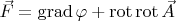 $                                          \[
\vec F = \operatorname{grad} \varphi  + \operatorname{rot} \operatorname{rot} \vec A
\]                                                   $