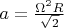 $a=\frac{{\Omega}^2R}{\sqrt2}$