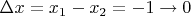 $\Delta x=x_1-x_2=-1\to0$