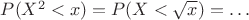 $P(X^2<x)=P(X<\sqrt{x} )=\ldots$