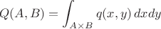 $$
Q(A,B)=\int_{A\times B}q(x,y)\,dxdy
$$