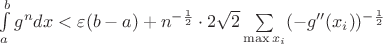 $\int\limits_{a}^{b}{g^n}dx < \varepsilon(b-a)+  n^{-\frac{1}{2}} \cdot  2\sqrt{2}\sum\limits_{\max x_i}(-g''(x_i))^{-\frac{1}{2}}$