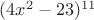 $(4x^2-23)^{11}$