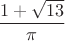 $\dfrac{1+\sqrt{13}}{\pi}$