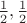 $\frac12, \frac12$