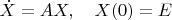 $\dot X=AX,\quad X(0)=E$