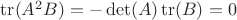 $\operatorname{tr}(A^2B) = -\det(A) \operatorname{tr}(B) = 0$