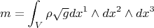 $$m=\int_V\rho\sqrt gdx^1\wedge dx^2\wedge dx^3$$