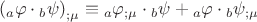 $$\left( {{}_a\varphi  \cdot {}_b\psi } \right)_{;\mu }  \equiv {}_a\varphi _{;\mu }  \cdot {}_b\psi  + {}_a\varphi  \cdot {}_b\psi _{;\mu } $$