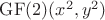 $\mathrm{GF}(2)(x^2, y^2)$ $\mathrm{GF}(2)(x^2, y^2)$