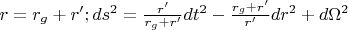 $r = r_g + r';  ds^2 = \frac{r'}{r_g + r'}dt^2 - \frac{r_g + r'}{r'}dr^2 + d\Omega^2 $