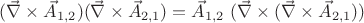 $(\vec{\nabla} \times \vec{A}_{1,2}) (\vec{\nabla} \times \vec{A}_{2,1}) = \vec{A}_{1,2} \ (\vec{\nabla} \times (\vec{\nabla} \times \vec{A}_{2,1}))$
