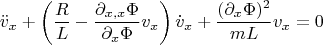 \begin{gather}\nonumber
\ddot{v}_x+\left(\frac{R}{L}-\frac{\partial_{x,x}\Phi}{\partial_x \Phi}v_{x}\right)\dot{v}_x+\frac{(\partial_x\Phi)^2}{m L}v_x=0
\end{gather}