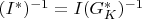 $(I^*)^{-1}=I (G_K^*)^{-1}$