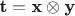 $\textbf t=\textbf x\otimes \textbf y$