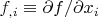 $\[
f_{,i}  \equiv {{\partial f} \mathord{\left/
 {\vphantom {{\partial f} {\partial x_i }}} \right.
 \kern-\nulldelimiterspace} {\partial x_i }}
\]
$