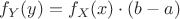 $$f_Y(y) = f_X(x) \cdot (b-a)$$