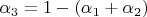 $\alpha_3=1-(\alpha_1+\alpha_2)$