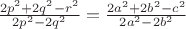 $\frac{2p^2+2q^2-r^2}{2p^2-2q^2}=\frac{2a^2+2b^2-c^2}{2a^2-2b^2}$ $\frac{2p^2+2q^2-r^2}{2p^2-2q^2}=\frac{2a^2+2b^2-c^2}{2a^2-2b^2}$
