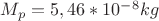 $M_p=5,46*10^-^8kg$