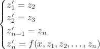 $\begin{cases}z_1'=z_2\\z_2'=z_3\\z_{n-1}'=z_n\\z_n'=f(x,z_1,z_2,\ldots,z_n)\end{cases}$