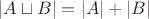 $|A\sqcup B| = |A| + |B|$