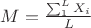 $M = \frac {\sum_1^L X_i}{L}$