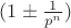 $(1\pm{1\over p^n})$