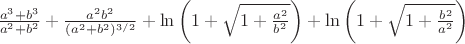 $\frac{a^3 + b^3}{a^2+b^2} + \frac{a^2b^2}{(a^2+b^2)^{3/2}} + \ln\left(1+\sqrt{1+\frac{a^2}{b^2}}\right) + \ln\left(1+\sqrt{1+\frac{b^2}{a^2}}\right)$