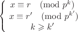 $$\left\{\begin{matrix} x\equiv r \pmod{p^k}\\ \ x\equiv r' \pmod{p^{k'}} \\  k\geqslant k'\end{matrix}\right.$$
