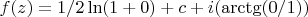 $f(z) = 1/2\ln(1+0) +c + i(\arctg(0/1))$
