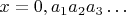 $x=0,a_1a_2a_3\ldots$