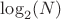 $\log_2(N)$