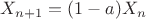 $X_{n+1}=(1-a)X_n$