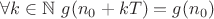 $\forall k \in \mathbb{N}  \ g(n_0+kT)=g(n_0)$