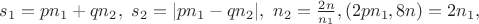 $s_1=pn_1+qn_2, \ s_2=|pn_1-qn_2|, \ n_2=\frac{2n}{n_1}, (2pn_1,8n)=2n_1,$