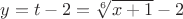 $y=t-2=\sqrt[6]{x+1}-2$