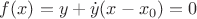 $f(x) = y + \dot{y}(x - x_0) = 0$