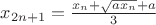 $x_{2n+1} = \frac{x_{n} + \sqrt{ax_{n}} + a}{3}$