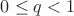 $0\le q<1$