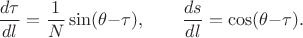 $$
    \dfrac{d\tau}{dl}=\frac{1}{N}\sin(\theta{-}\tau),\qquad
    \dfrac{ds}{dl}=\cos(\theta{-}\tau).
$$