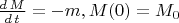 $\frac{d\,M}{d\,t}=-m, M(0)=M_0$