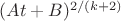 $(At+B)^{2/(k+2)}$