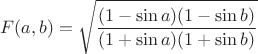 $$F(a,b)=\sqrt{\frac {(1-\sin{a})(1-\sin{b})}{(1+\sin{a})(1+\sin{b})}$$